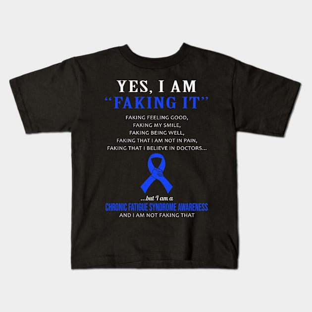 Yes I Am Faking It Felling Good Smile Being Well Believe In Doctors Chronic Fatigue Syndrome Awareness Blue Ribbon Warrior Kids T-Shirt by celsaclaudio506